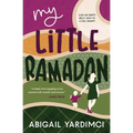 My Little Ramadan: Can an empty belly lead to a full heart? - Paperback