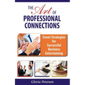 The Art of Professional Connections: Event Strategies for Successful Business Entertaining - Paperback