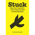 Stuck: Maurizio Cattelan: The Unauthorized Autobiography - Paperback