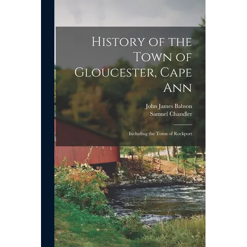 History of the Town of Gloucester, Cape Ann: Including the Town of Rockport - Paperback