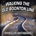 Walking the Old Boonton Line: A Photographic Journey on the Abandoned Rails of New Jersey - Paperback