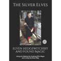 Elven Hedgewitchery and Found Magic: Using Art-Making for Evoking Elfin Magic and Living the Elven Way - Paperback