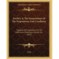 Euclid 1-6, The Enunciations Of The Propositions And Corollaries: Together With Questions On The Definitions, Postulates, Axioms, Etc. (1873) - Paperback