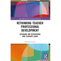 Rethinking Teacher Professional Development: Designing and Researching How Teachers Learn - Paperback