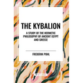 The Kybalion: A Study of the Hermetic Philosophy of Ancient Egypt and Greece - Paperback