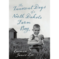 The Innocent Days of a North Dakota Farm Boy - Hardcover
