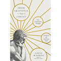 From Aristotle to Christ: How Aristotelian Thought Clarified the Christian Faith - Paperback