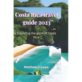 Costa Rica travel guide 2023: Exploring the gems of Costa Rica - Paperback