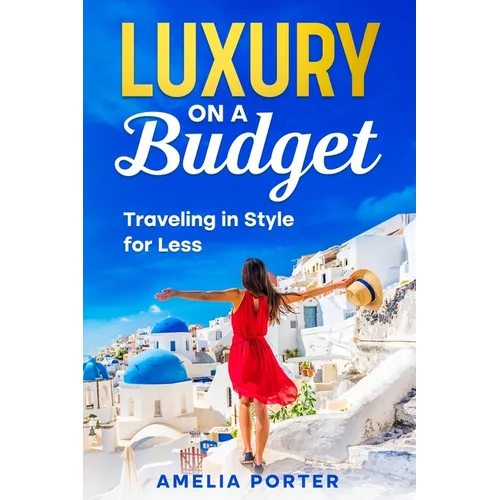 Luxury on a Budget: Traveling in Style for Less - Paperback