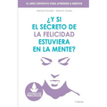 Y si el secreto de la felicidad estuviera en la mente: El libro definitivo para aprender a meditar - Paperback
