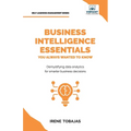 Business Intelligence Essentials You Always Wanted to Know: A Beginner's Guide to BI Tools, Data Analytics Techniques, Data Visualization & Data-Drive - Paperback