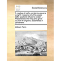 A Treatise of Oaths Containing Several Weighty Reasons Why the People Call'd Quakers Refuse to Swear: Presented to the King and Great-Council of Eng - Paperback