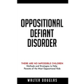 Oppositional Defiant Disorder: There Are No Impossible Children. Methods and Strategies to Help Parents of the Most Oppositional Kids - Paperback