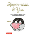 Koupen-Chan & You: Words of Encouragement from Japan's Positive Penguin - Hardcover