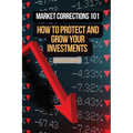 Market Corrections 101: How to protect and grow your investments - Paperback
