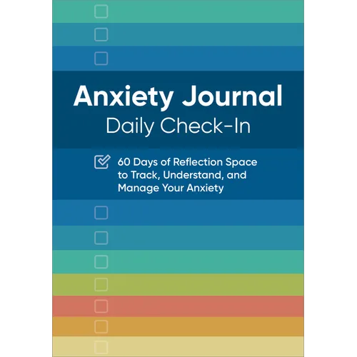Anxiety Journal: Daily Check-In: 60 Days of Reflection Space to Track, Understand, and Manage Your Anxiety - Paperback