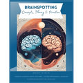 Brainspotting Concepts, Theory & Practice: A Guide to Understanding, Practicing, and Teaching Core Concepts - Paperback