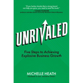 Unrivaled: Five Steps to Achieving Explosive Business Growth - Hardcover