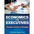 Economics for Executives: Principles, Practices & Strategies - Hardcover