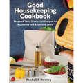 Good Housekeeping Cookbook: Easy and Tasty Illustrated Recipes for Beginners and Advanced Users - Paperback
