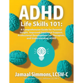 ADHD Life Skills 101: A Comprehensive Guide for Parental Insight, Improved Emotional Support, Professional Development for Therapists, and Understandi - Paperback