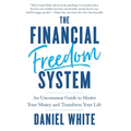 The Financial Freedom System: An Uncommon Guide to Master Your Money and Transform Your Life - Hardcover
