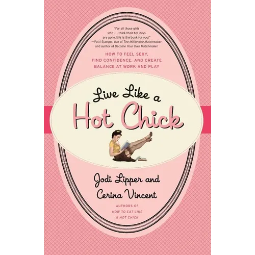 Live Like a Hot Chick: How to Feel Sexy, Find Confidence, and Create Balance at Work and Play - Paperback
