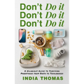 Don't Do It, Don't Do It, Don't Do It: A Hilarious Guide to Surviving Parenthood from Birth to Toddlerhood - Paperback