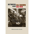 Between the Brown and the Red: Nationalism, Catholicism, and Communism in Twentieth-Century Poland--The Politics of Boleslaw Piasecki - Paperback