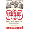 Candyland in the Twin Cities: Popcorn, Toffee, Brittle & Bark - Hardcover