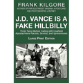J. D. Vance Is a Fake Hillbilly: Think Twice Before Calling (All) Coalfield Appalachians Racists, Sexists, and Ignoramuses - Paperback