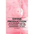 Swine Production - With Information on the Breeding, Care and Management of Pigs - Paperback