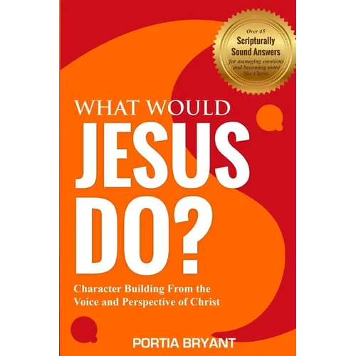 What Would Jesus Do?: Character Building From the Voice and Perspective of Christ - Paperback