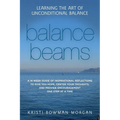 Balance Beams: Learning the Art of Unconditional Balance - Paperback