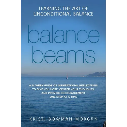 Balance Beams: Learning the Art of Unconditional Balance - Paperback