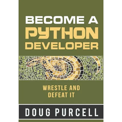 Become a Python Developer: Wrestle and Defeat It - Paperback