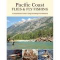 Pacific Coast Flies & Fly Fishing: A Comprehensive Guide to Tying and Fishing Over 60 Patterns - Paperback