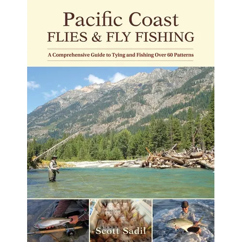 Pacific Coast Flies & Fly Fishing: A Comprehensive Guide to Tying and Fishing Over 60 Patterns - Paperback