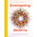 Everlasting Blooms: 30 Floristry Projects to Bring the Magic of Dried Flowers Into Your Home - Hardcover