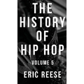The History of Hip Hop: Volume 5 - Hardcover