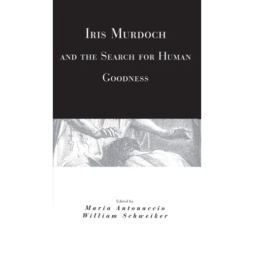 Iris Murdoch and the Search for Human Goodness - Paperback