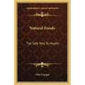 Natural Foods: The Safe Way To Health - Paperback