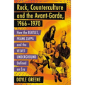 Rock, Counterculture and the Avant-Garde, 1966-1970: How the Beatles, Frank Zappa and the Velvet Underground Defined an Era - Paperback