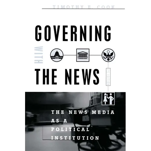 Governing with the News, Second Edition: The News Media as a Political Institution - Paperback