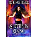 Succubus Rising: An Urban Fantasy / Paranormal Romance - Paperback
