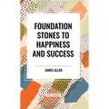 Foundation Stones to Happiness and Success - Hardcover