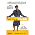 Think Like A Brand: A 7-Step Strategic Brand Plan To Increase Your Career Satisfaction and Success - Hardcover