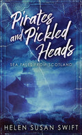 Pirates And Pickled Heads: Sea Tales From Scotland - Hardcover