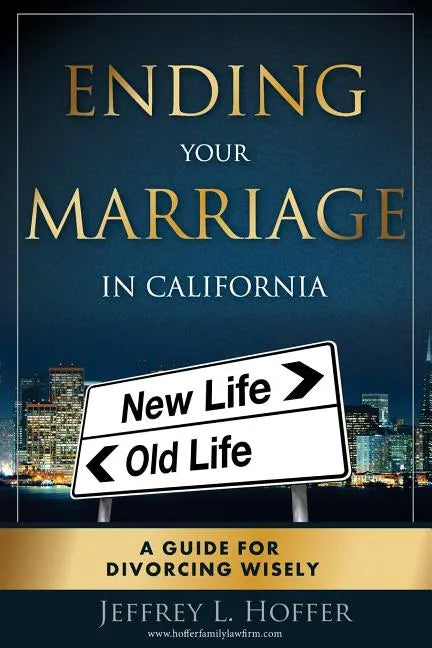 Ending Your Marriage in California: A Guide for Divorcing Wisely - Paperback