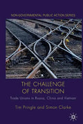 The Challenge of Transition: Trade Unions in Russia, China and Vietnam - Paperback